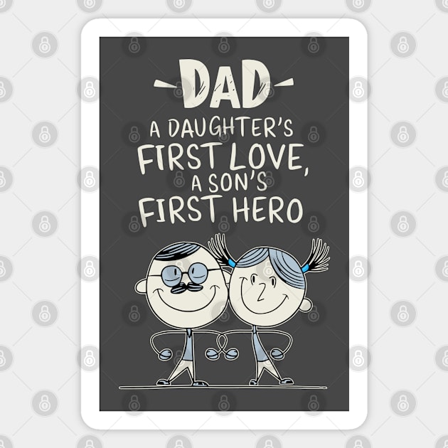 Dad - A Daughter's First Love, A Son's First Hero Magnet by Fashioned by You, Created by Me A.zed